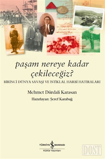 Paşam Nereye Kadar Çekileceğiz? - Birinci Dünya Savaşı ve İstiklal Harbi Hatıraları